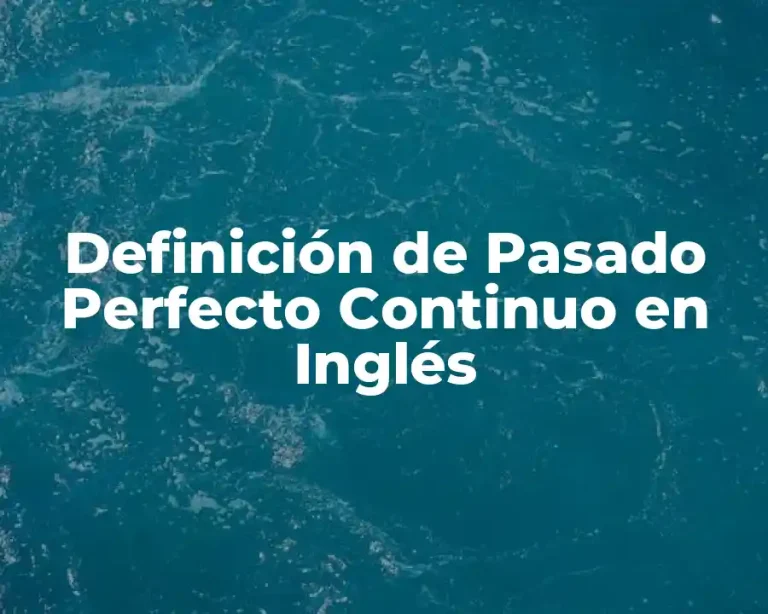 Definición de Pasado Perfecto Continuo en Inglés