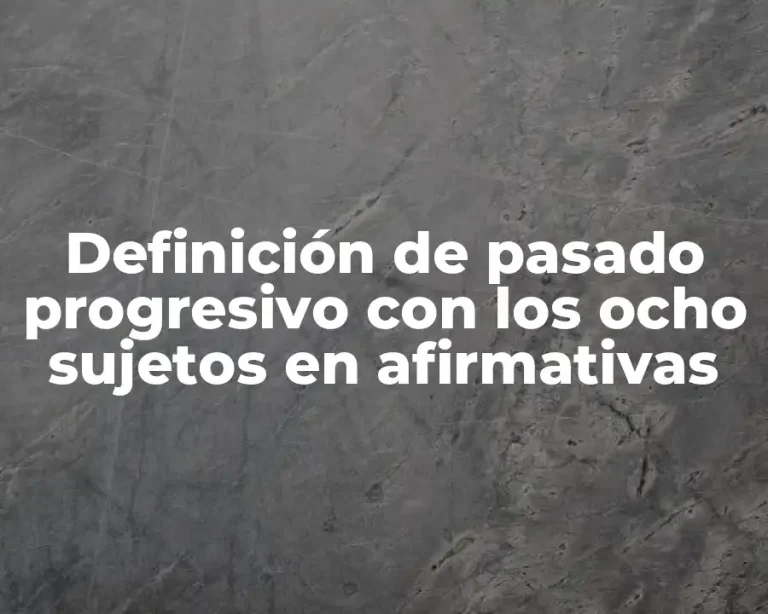 Definición de pasado progresivo con los ocho sujetos en afirmativas