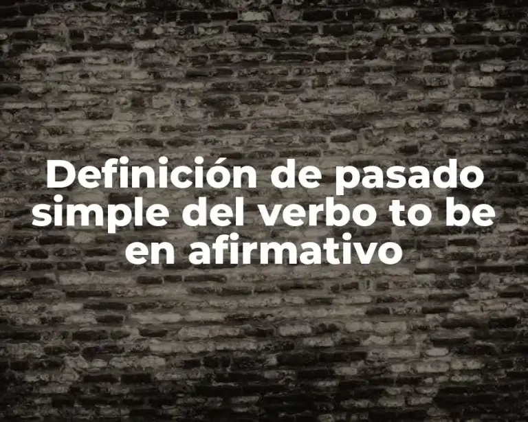 Definición de pasado simple del verbo to be en afirmativo