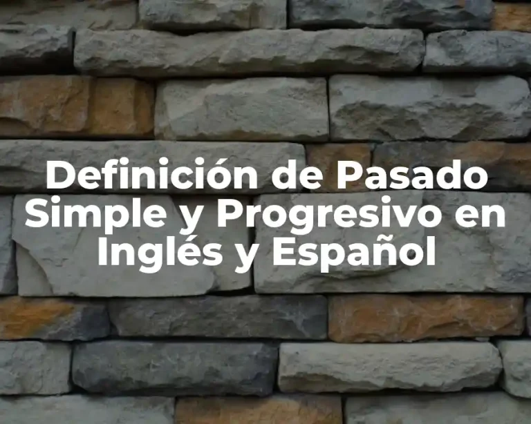 Definición de Pasado Simple y Progresivo en Inglés y Español