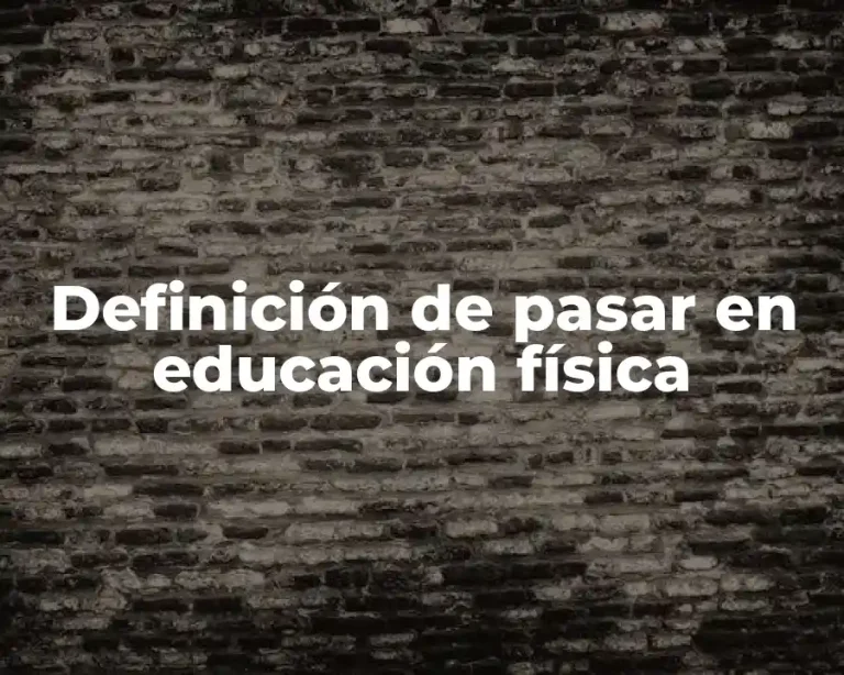 Definición de pasar en educación física