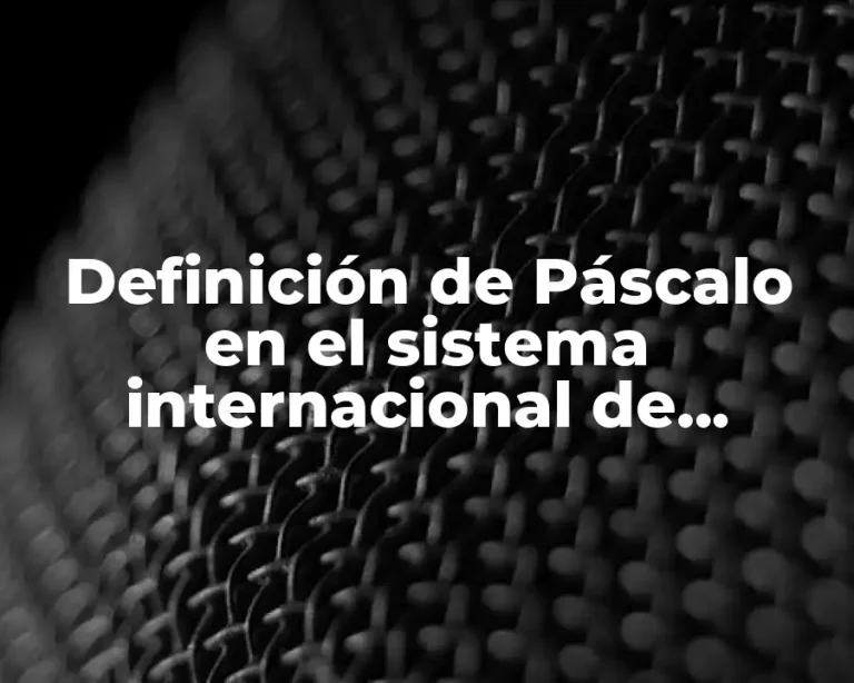Definición de Páscalo en el sistema internacional de unidades