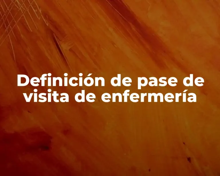 Definición de pase de visita de enfermería