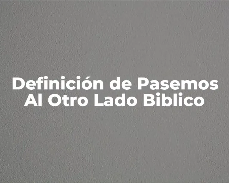 Definición de Pasemos Al Otro Lado Biblico