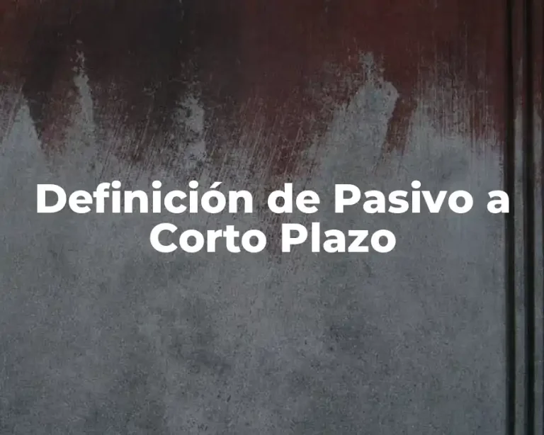 Definición de Pasivo a Corto Plazo
