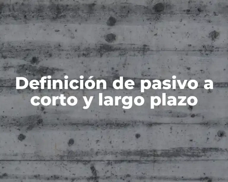 Definición de pasivo a corto y largo plazo