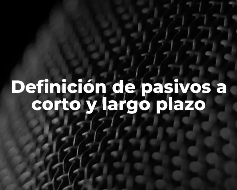 Definición de pasivos a corto y largo plazo