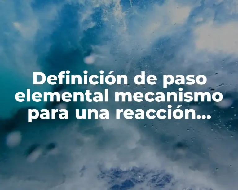 Definición de paso elemental mecanismo para una reacción química