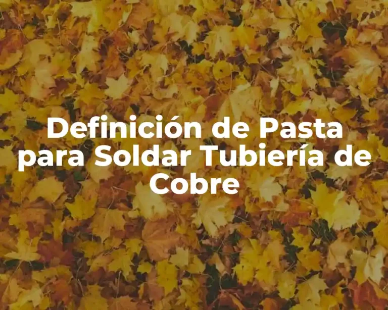 Definición de Pasta para Soldar Tubiería de Cobre