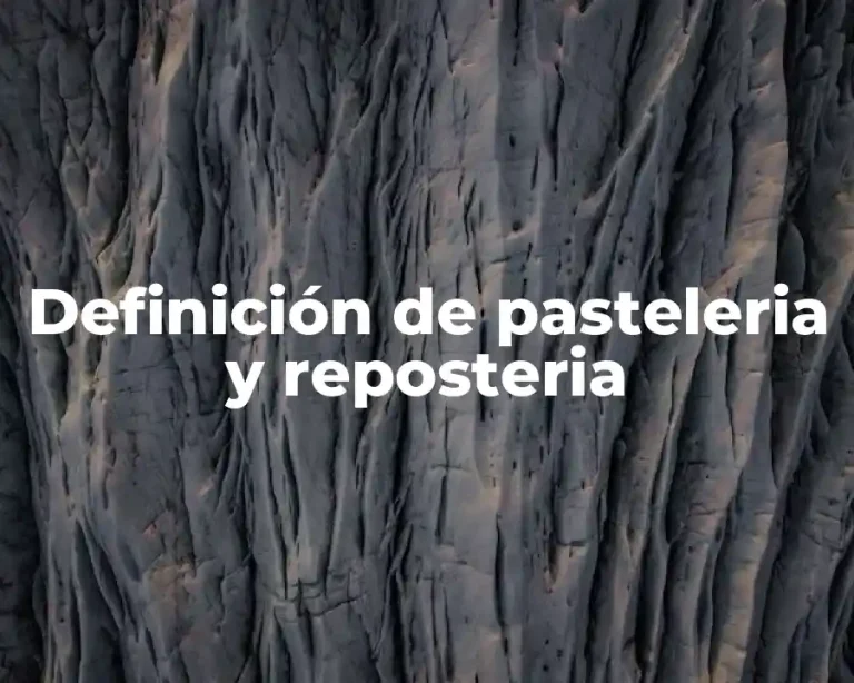 Definición de pasteleria y reposteria