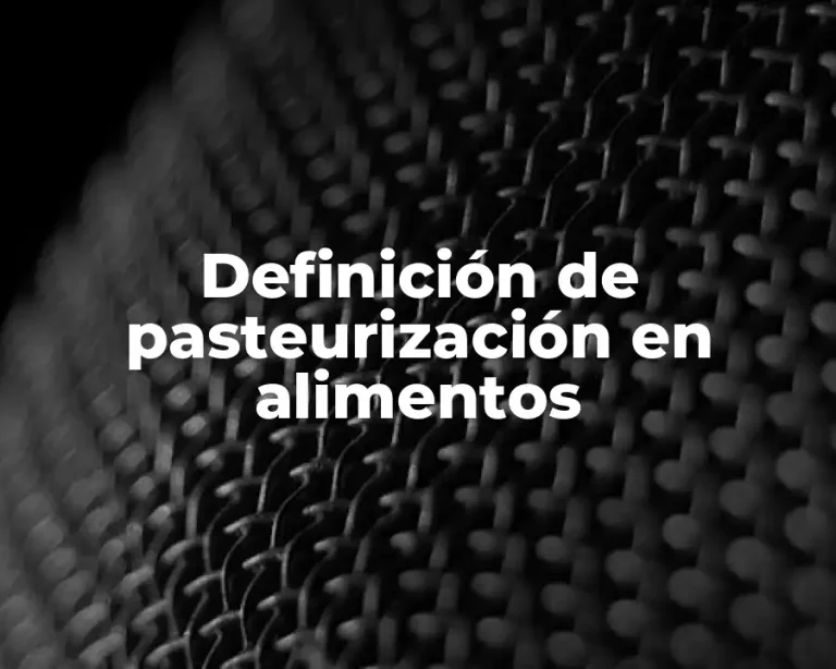 Definición de pasteurización en alimentos