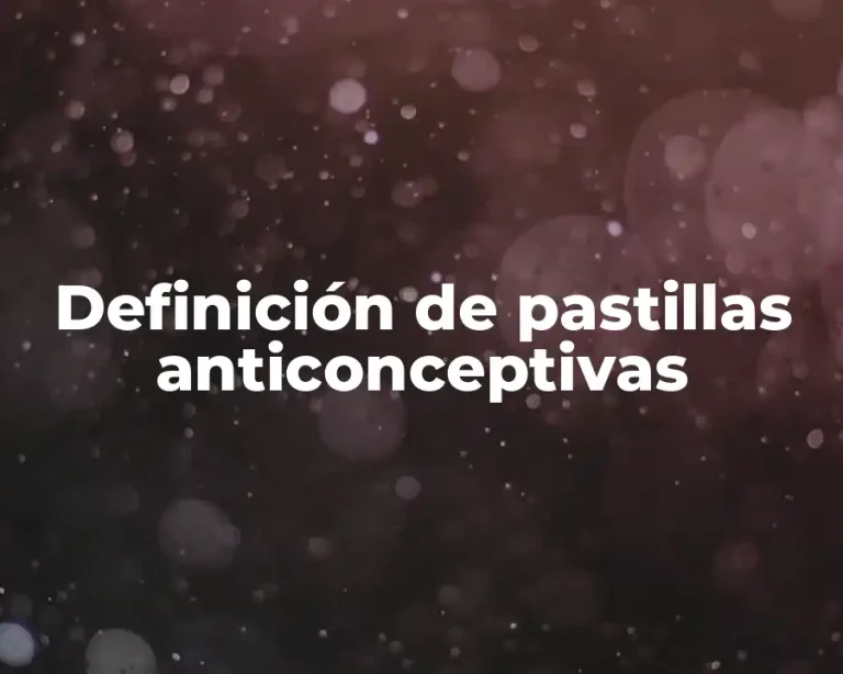 Definición de pastillas anticonceptivas