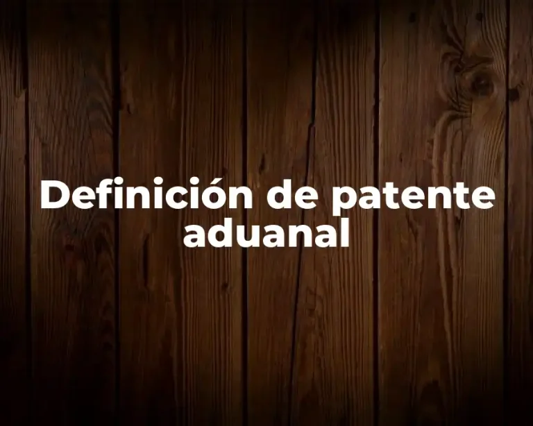 Definición de patente aduanal