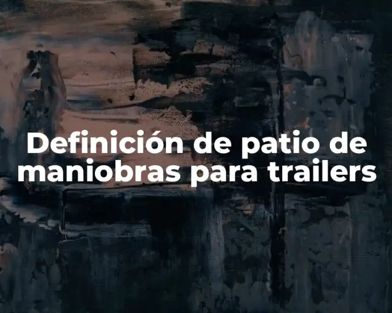 Definición de patio de maniobras para trailers