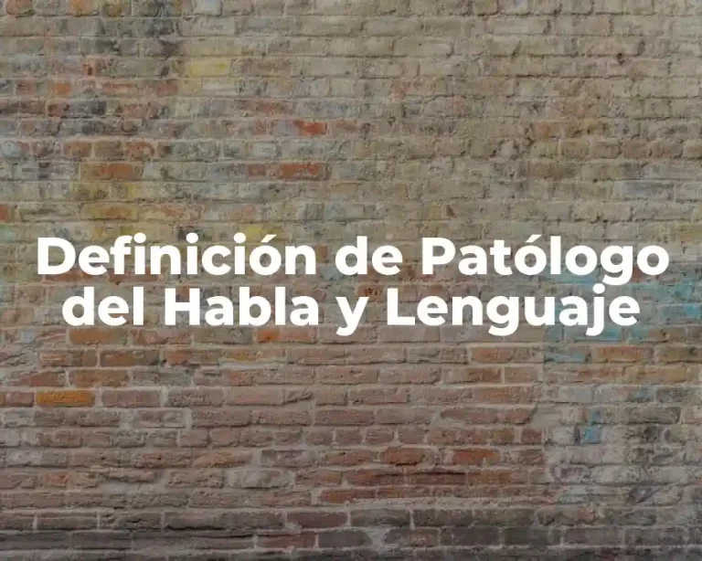 Definición de Patólogo del Habla y Lenguaje