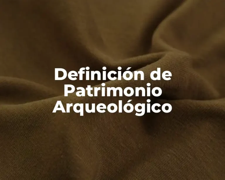 Definición de Patrimonio Arqueológico