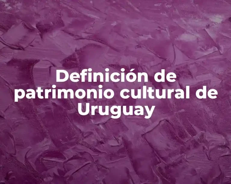 Definición de patrimonio cultural de Uruguay