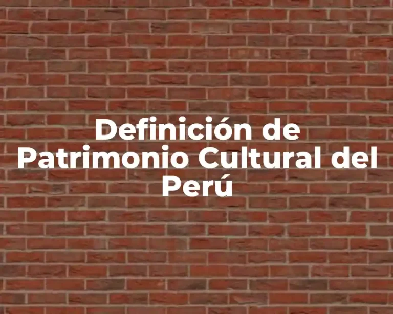 Definición de Patrimonio Cultural del Perú