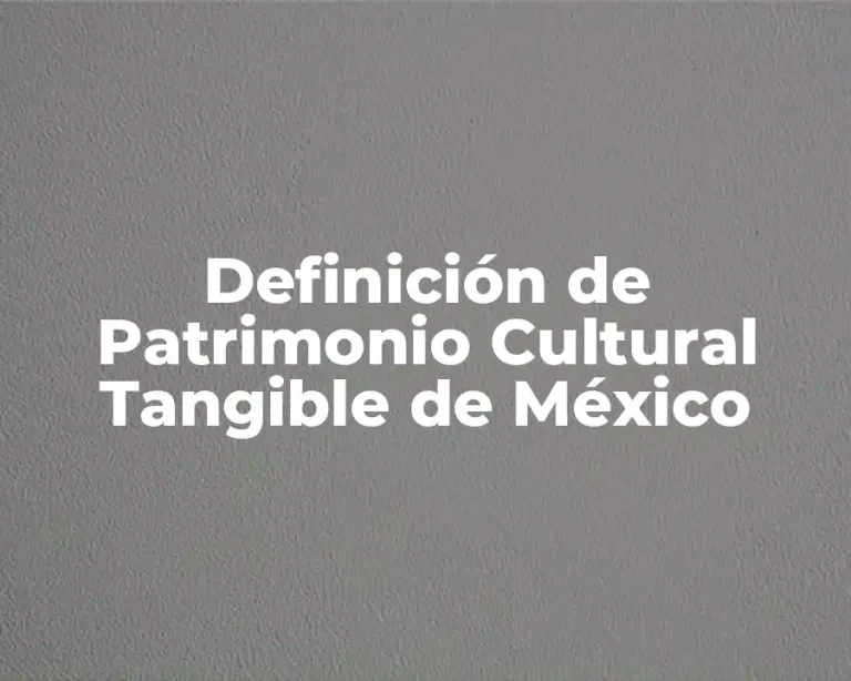 Definición de Patrimonio Cultural Tangible de México
