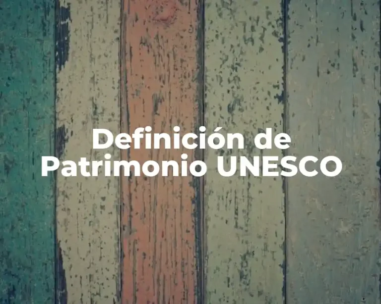 Definición de Patrimonio UNESCO
