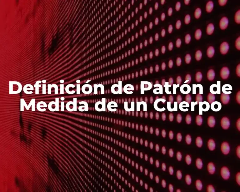 Definición de Patrón de Medida de un Cuerpo