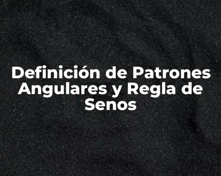 Definición de Patrones Angulares y Regla de Senos