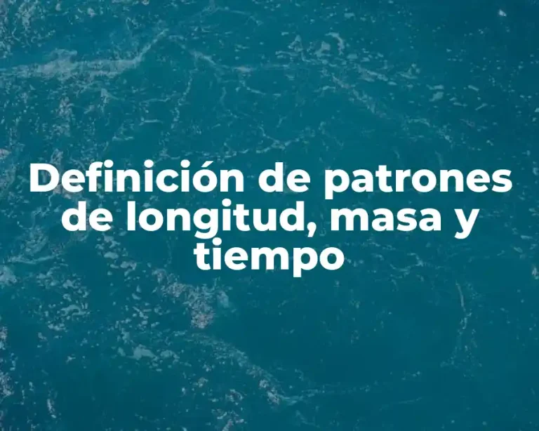 Definición de patrones de longitud, masa y tiempo