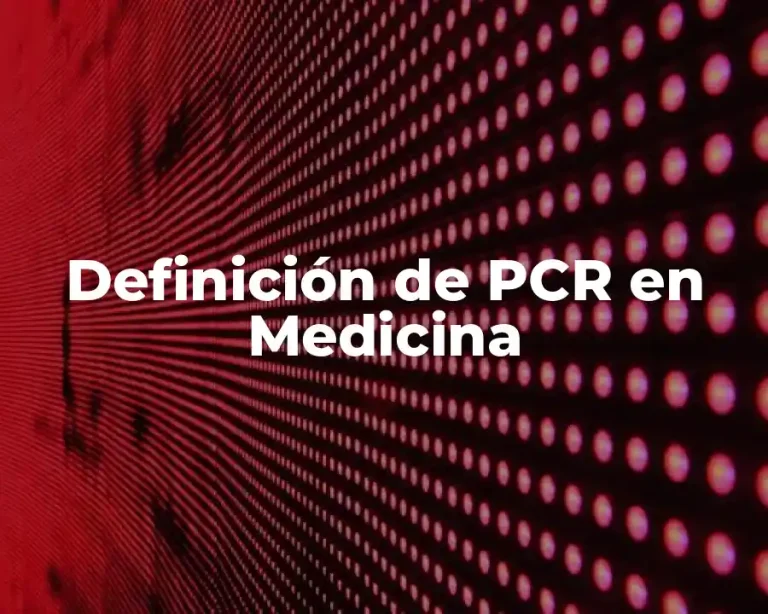 Definición de PCR en Medicina