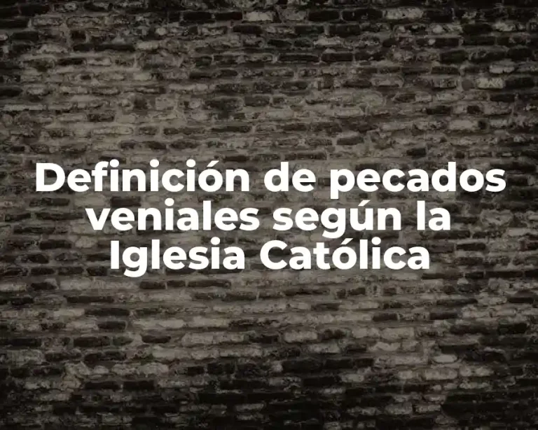 Definición de pecados veniales según la Iglesia Católica