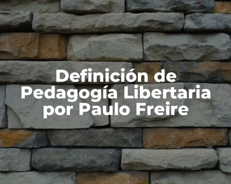 Definición de Pedagogía Libertaria por Paulo Freire