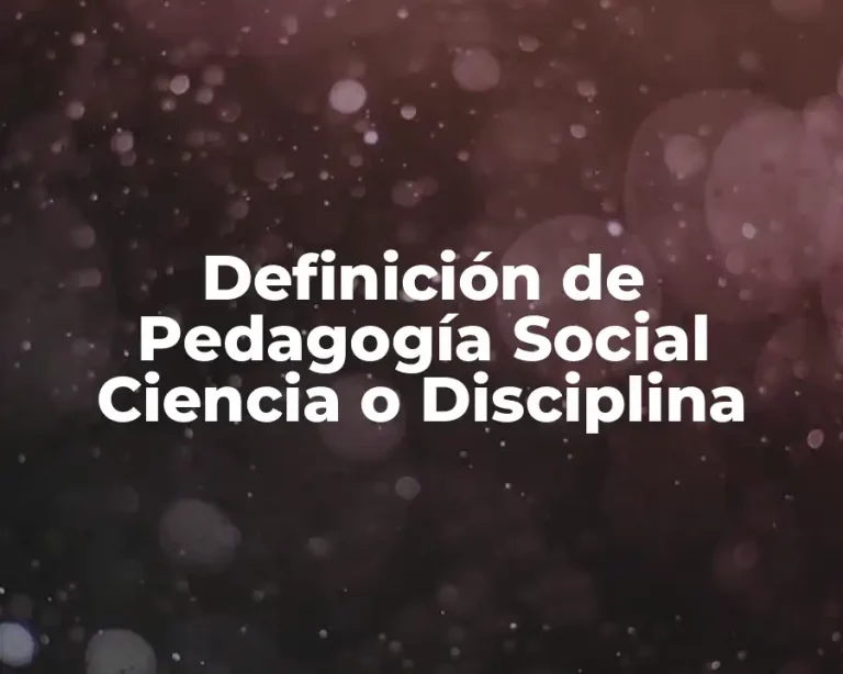 Definición de Pedagogía Social Ciencia o Disciplina