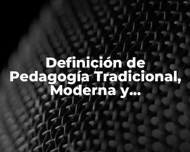 Definición de Pedagogía Tradicional, Moderna y Contemporánea