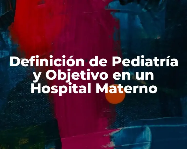 Definición de Pediatría y Objetivo en un Hospital Materno