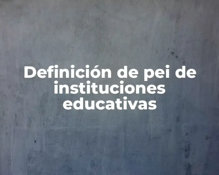 Definición de pei de instituciones educativas