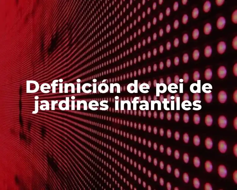 Definición de pei de jardines infantiles