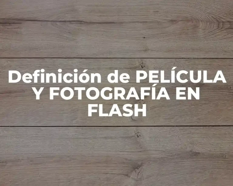 Definición de PELÍCULA Y FOTOGRAFÍA EN FLASH