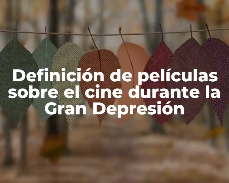 Definición de películas sobre el cine durante la Gran Depresión