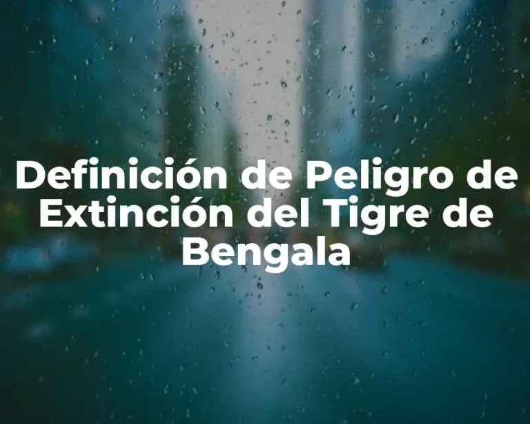 Definición de Peligro de Extinción del Tigre de Bengala