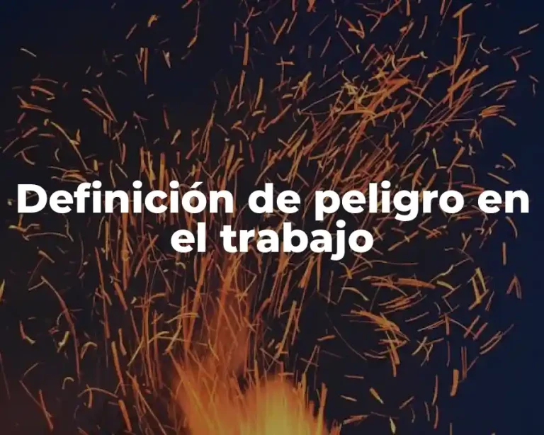 Definición de peligro en el trabajo