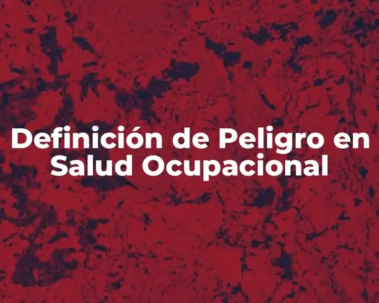 Definición de Peligro en Salud Ocupacional