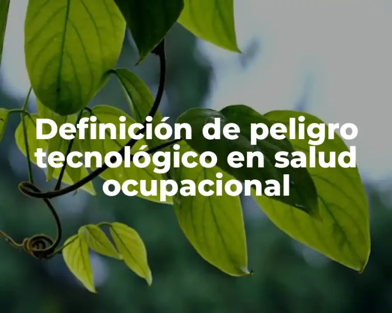 Definición de peligro tecnológico en salud ocupacional