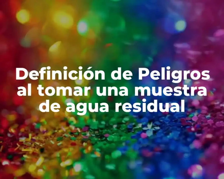 Definición de Peligros al tomar una muestra de agua residual