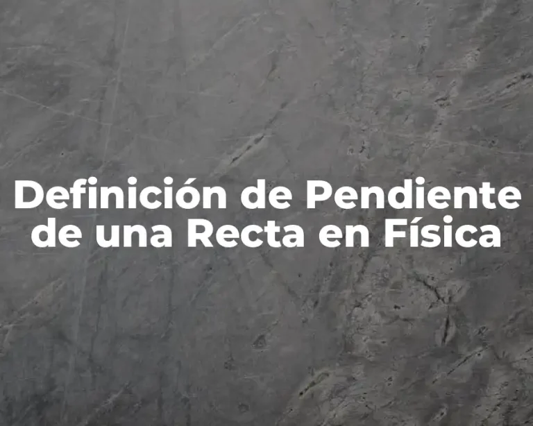 Definición de Pendiente de una Recta en Física