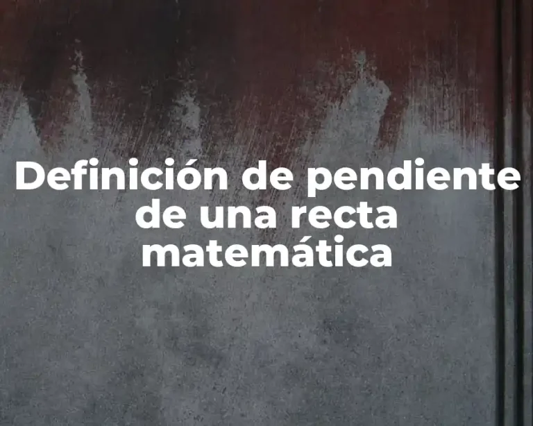 Definición de pendiente de una recta matemática