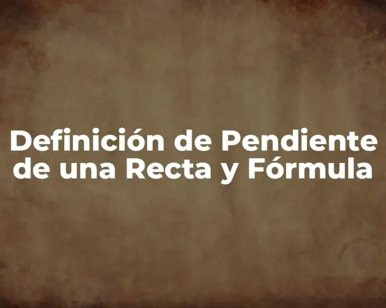 Definición de Pendiente de una Recta y Fórmula