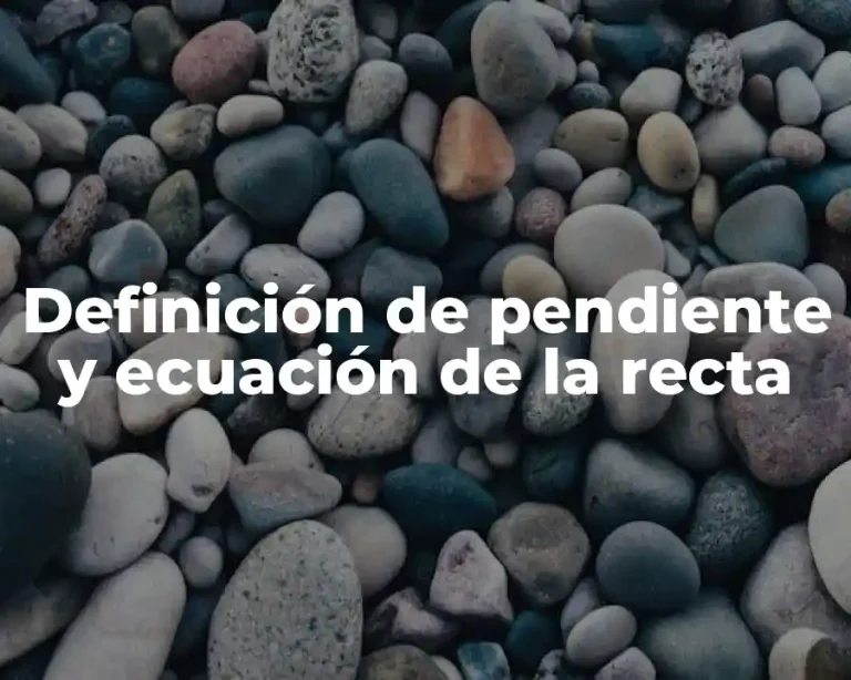 Definición de pendiente y ecuación de la recta