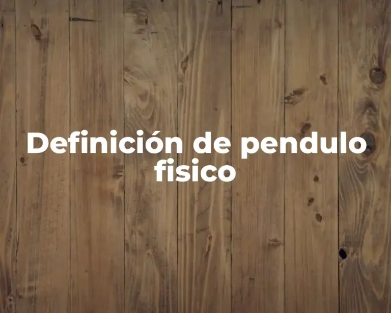 Definición de pendulo fisico