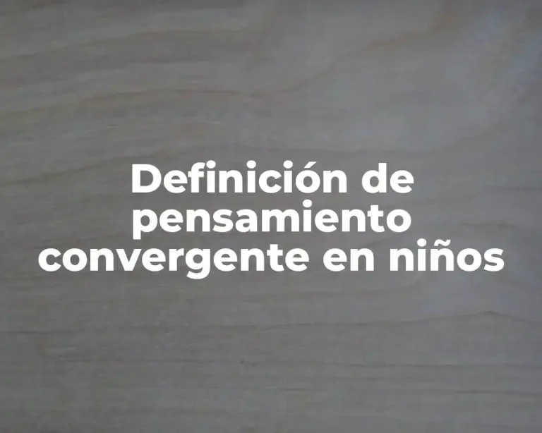 Definición de pensamiento convergente en niños