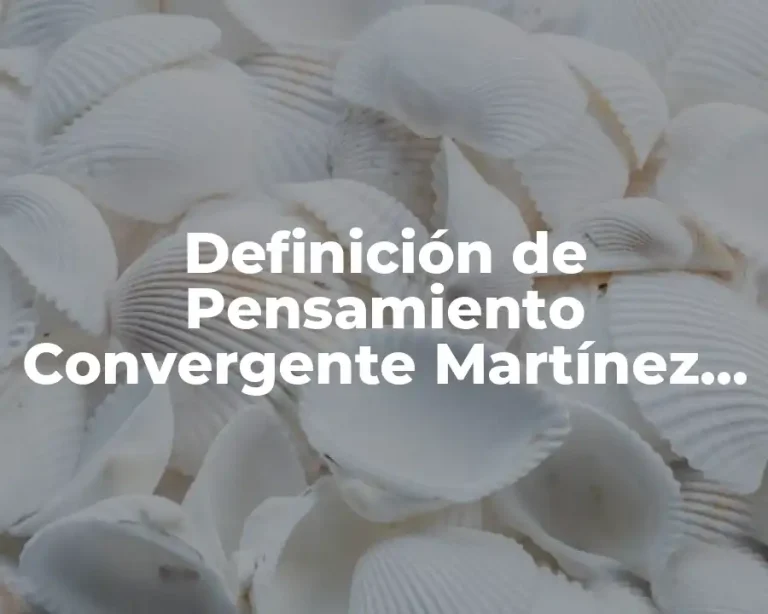 Definición de Pensamiento Convergente Martínez, Dion, Salanova