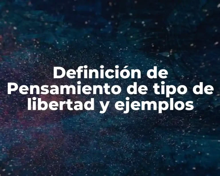 Definición de Pensamiento de tipo de libertad y ejemplos